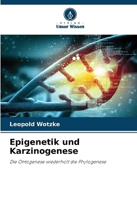 Epigenetik und Karzinogenese - Leopold Wotzke