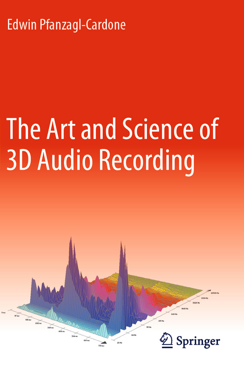 The Art and Science of 3D Audio Recording - Edwin Pfanzagl-Cardone