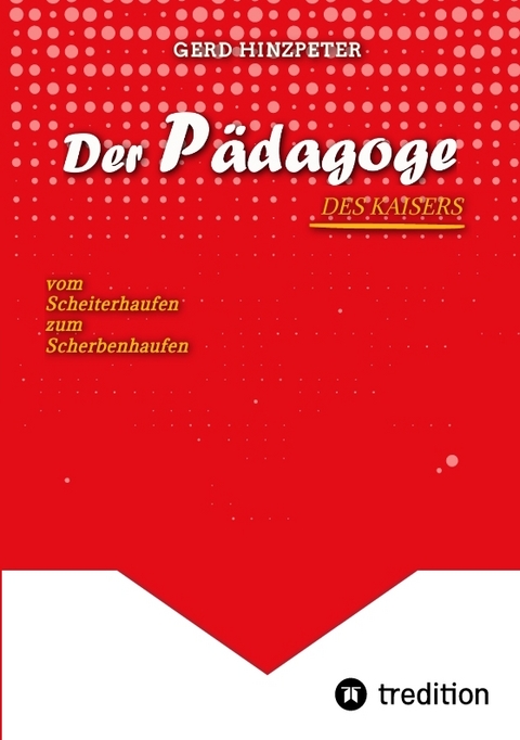 Der Pädagoge - Hinzpeter - KaiserWilhelm II. - ErsterWeltkrieg - Calvinismus - HistorischesSachbuch - BildungUndMacht - Kriegsursachen - GeschichteLeben - DeutscheGeschichte - Geschichtsbuch - gerd hinzpeter