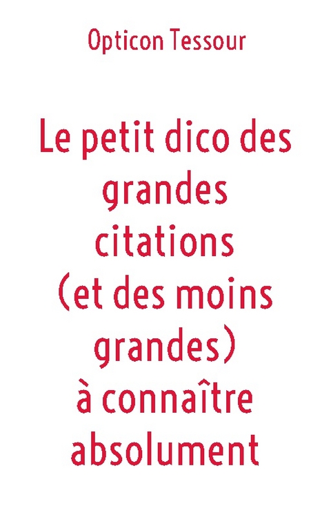 Le petit dico des grandes citations (et des moins grandes) à connaître absolument - Opticon Tessour