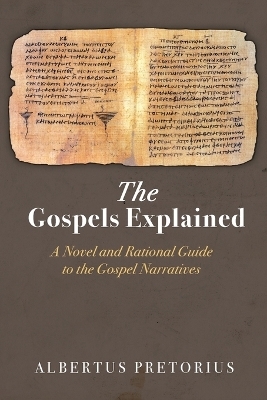 The Gospels Explained - Albertus Pretorius