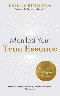 Manifest Your True Essence - Estelle Bingham