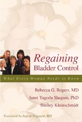 Regaining Bladder Control - Rebecca G. Rogers, Janet Yagoda Shagam, Shelley Kleinschmidt