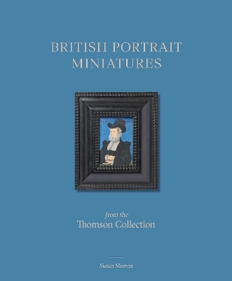 British Portrait Miniatures from the Thomson Collection - Susan Sloman