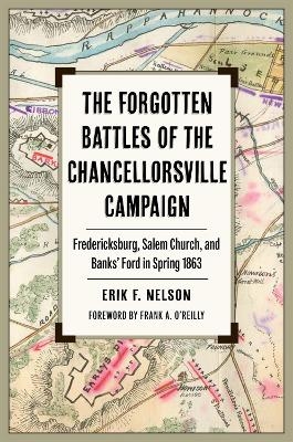 The Forgotten Battles of the Chancellorsville Campaign - Erik F. Nelson, Frank A. O'Reilly