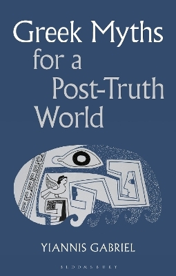 Greek Myths for a Post-Truth World - Yiannis Gabriel