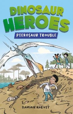 Dinosaur Heroes: Pterosaur Trouble - Damian Harvey