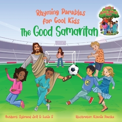 The Good Samaritan (Rhyming Parables For Cool Kids) Book 2 - Plant Positive Seeds and Be the Difference! - Sybrand Jvr, Lucia S