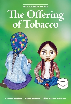 Siha Tooskin Knows the Offering of Tobacco - Charlene Bearhead, Wilson Bearhead