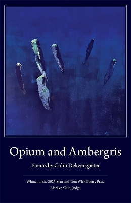 Opium and Ambergris - Colin Dekeersgieter, Marilyn Chin