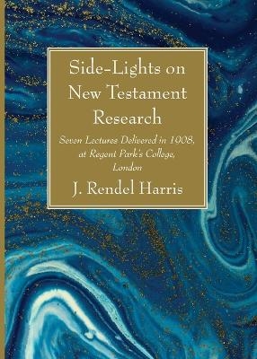 Side-Lights on New Testament Research - J Rendel Harris