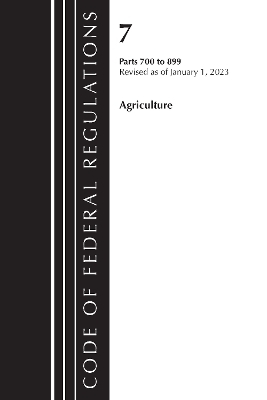 Code of Federal Regulations, Title 07 Agriculture 700-899, Revised as of January 1, 2023 -  Office of The Federal Register (U.S.)