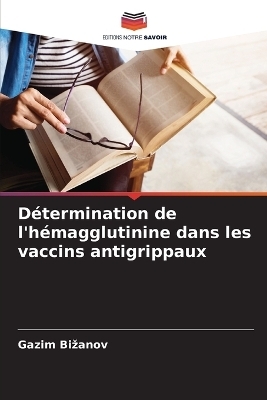 D�termination de l'h�magglutinine dans les vaccins antigrippaux - Gazim Bizanov