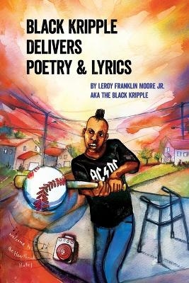 Black Kripple Delivers Poetry & Lyrics - Leroy Franklin Moore  Jr