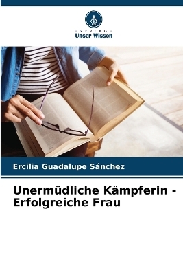 Unerm�dliche K�mpferin - Erfolgreiche Frau - Ercilia Guadalupe S�nchez