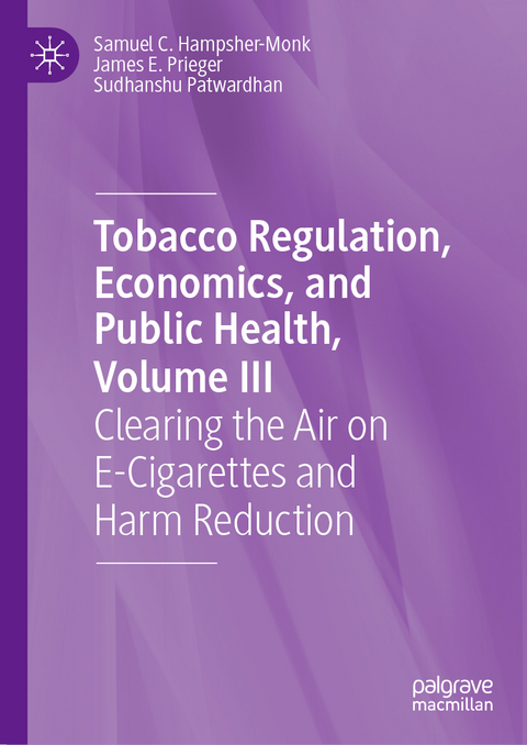 Tobacco Regulation, Economics, and Public Health, Volume III - Samuel C. Hampsher-Monk, James E. Prieger, Sudhanshu Patwardhan