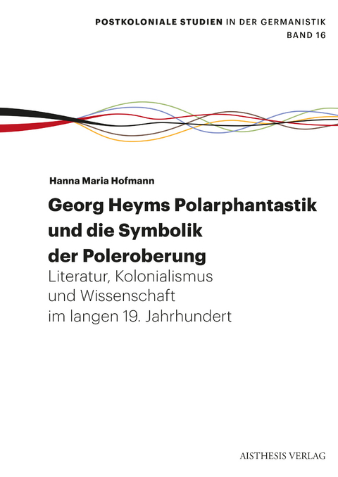 Georg Heyms Polarphantastik und die Symbolik der Poleroberung - Hanna Maria Hofmann