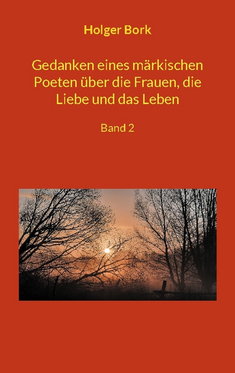 Gedanken eines märkischen Poeten über die Frauen, die Liebe und das Leben - Holger Bork