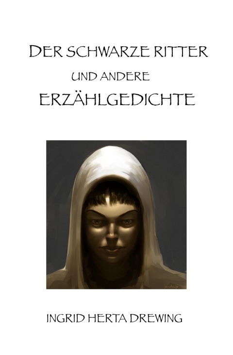 Der schwarze Ritter und andere Erzählgedichte - Ingrid Herta Drewing