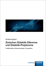 Zwischen Didaktik-Dilemma und Didaktik-Polylemma - Andreas Aigner