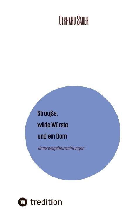 Strauße, wilde Würste und ein Dom - Gerhard Sauer