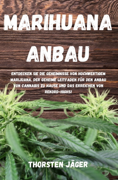 Marihuana Anbau - Thorsten Jäger