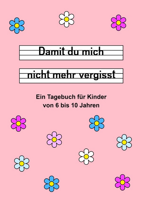 Damit du mich nicht mehr vergisst - Ein Tagebuch für Kinder von 6 bis 10 Jahren - Rosa - Daniela Landsberg