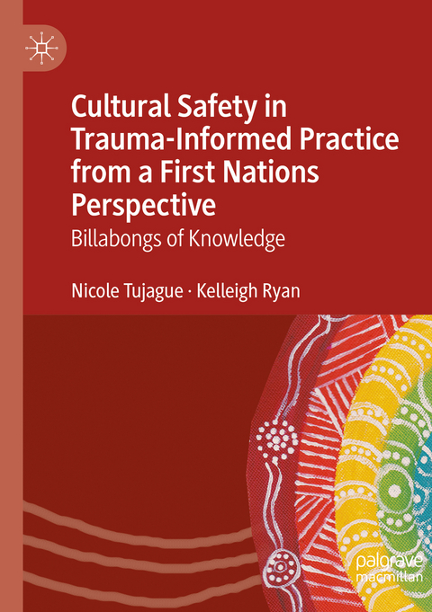 Cultural Safety in Trauma-Informed Practice from a First Nations Perspective - Nicole Tujague, Kelleigh Ryan