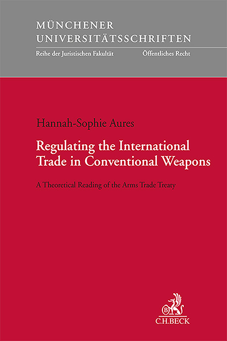 Regulating the International Trade in Conventional Weapons - Hannah-Sophie Aures