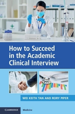 How to Succeed in the Academic Clinical Interview - Wei Keith Tan, Rory Piper