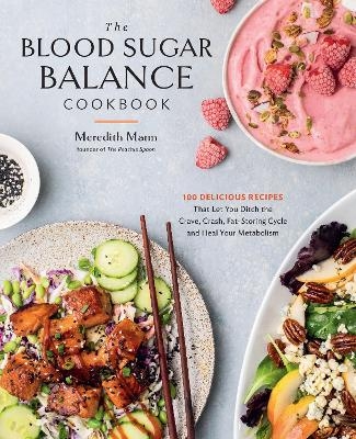 The Blood Sugar Balance Cookbook - Meredith Mann