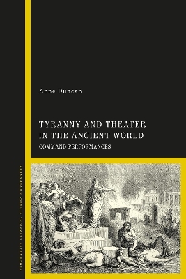 Tyranny and Theater in the Ancient World - Anne Duncan