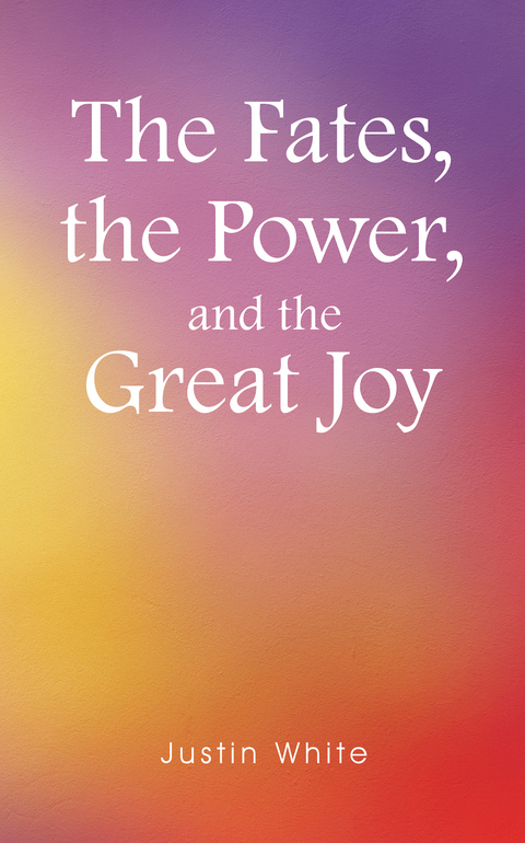 Fates, the Power, and the Great Joy -  Justin White