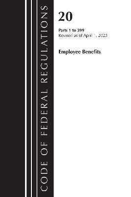 Code of Federal Regulations, Title 20 Employee Benefits 1-399, 2023 -  Office of The Federal Register (U.S.)