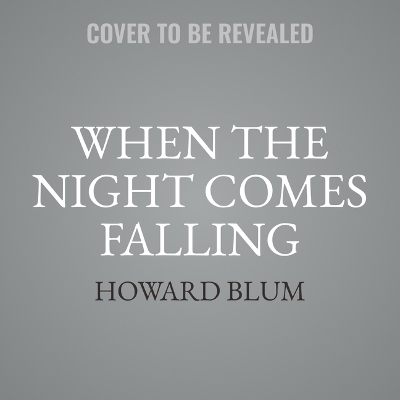 When the Night Comes Falling - Howard Blum