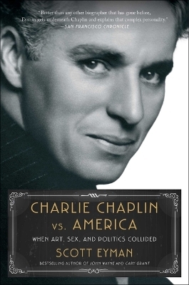 Charlie Chaplin vs. America - Scott Eyman