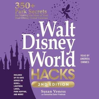 Walt Disney World Hacks, 2nd Edition - Susan Veness