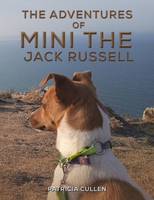 The Adventures of Mini the Jack Russell - Patricia Cullen