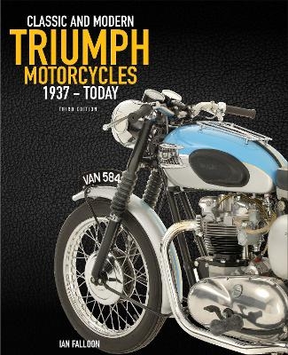 The Complete Book of Classic and Modern Triumph Motorcycles 3rd Edition - Ian Falloon