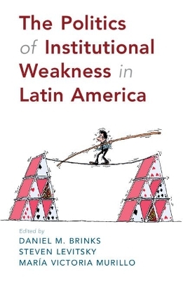 The Politics of Institutional Weakness in Latin America - 