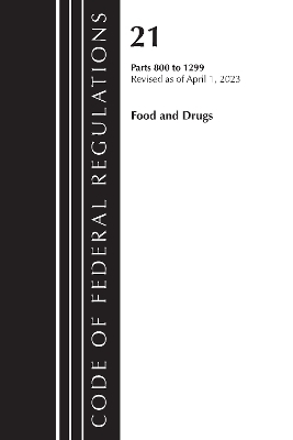 Code of Federal Regulations, Title 21 Food and Drugs 800-1299, 2023 -  Office of The Federal Register (U.S.)