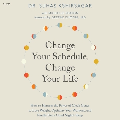 Change Your Schedule, Change Your Life - Dr Suhas Kshirsagar, Michelle D Seaton