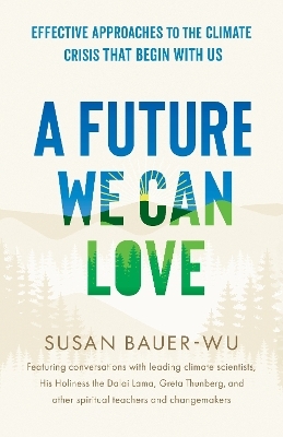 Future We Can Love,A - Susan Bauer-Wu