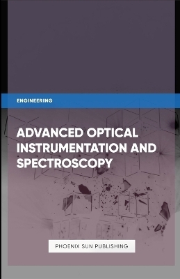 Advanced Optical Instrumentation and Spectroscopy - Ps Publishing