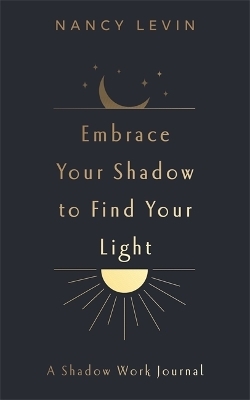 Embrace Your Shadow to Find Your Light - Nancy Levin