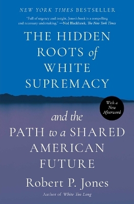 The Hidden Roots of White Supremacy - Robert. P Jones