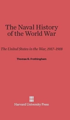 The Naval History of the World War - Thomas G Frothingham