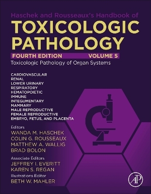 Haschek and Rousseaux's Handbook of Toxicologic Pathology Volume 5: Toxicologic Pathology of Organ Systems - 