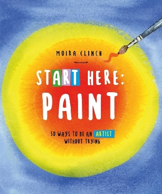 Start Here: Paint - Moira Clinch