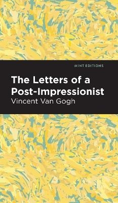 The Letters of a Post-Impressionist - Vincent van Gogh